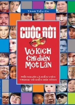 Cuộc Đời - Vở Kịch Chỉ Diễn Một Lần