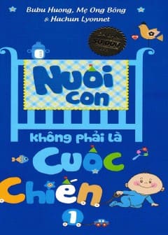 Nuôi Con Không Phải Là Cuộc Chiến - Quyển 1