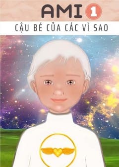 Ami - Cậu Bé Của Các Vì Sao - Quyển 1