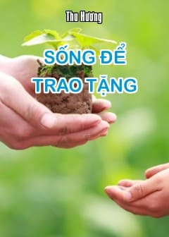 Sống Để Trao Tặng