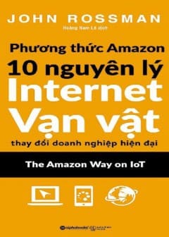 Phương Thức Amazon - 10 Nguyên Lý Internet Vạn Vật Thay Đổi Doanh Nghiệp Hiện Đại