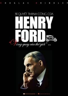 Bí Quyết Thành Công Của Henry Ford