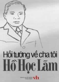 Hồi Tưởng Về Cha Tôi Hồ Học Lãm