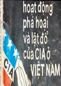 Những Hoạt Động Phá Hoại Và Lật Đổ Của Cia Ở Việt Nam