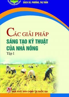 Các Giải Pháp Sáng Tạo Kỹ Thuật Của Nhà Nông - Tập 1