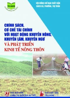 Chính Sách, Cơ Chế Tài Chính Với Hoạt Động Khuyến Nông, Khuyến Lâm, Khuyến Ngư Và Phát Triển Kinh Tế Nông Thôn