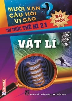 10 Vạn Câu Hỏi Vì Sao - Vật Lý