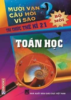 10 Vạn Câu Hỏi Vì Sao - Toán Học