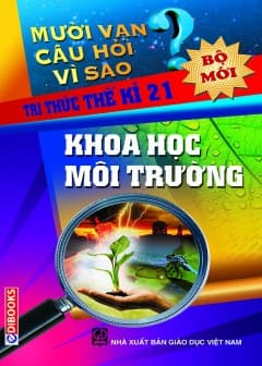 10 Vạn Câu Hỏi Vì Sao - Khoa Học Môi Trường