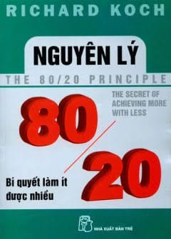 Nguyên Lý 80-20 - Bí Quyết Làm Ít Được Nhiều