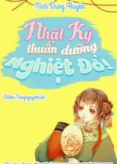 Nhật Ký Thuần Dưỡng Nghiệt Đồ