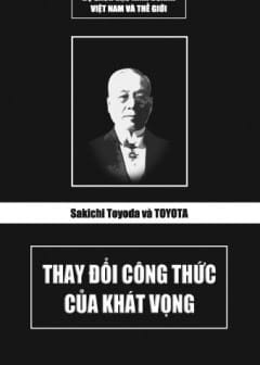 Sakichi Toyoda Và Toyota - Thay Đổi Công Thức Của Khát Vọng