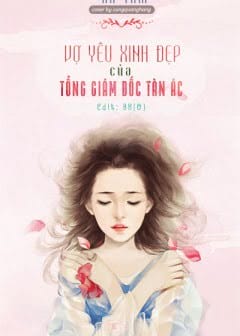 Vợ Yêu Xinh Đẹp Của Tổng Giám Đốc Tàn Ác