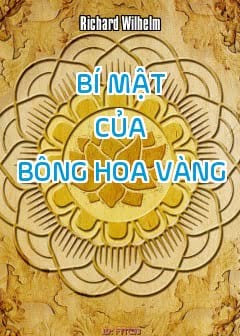 Bí Mật Của Bông Hoa Vàng: Cuốn Sách Đạo Giáo Trung Quốc Về Thiền