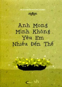 Anh Mong Mình Không Yêu Em Nhiều Đến Thế