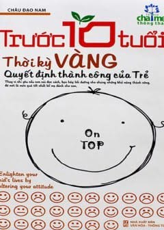 Trước 10 Tuổi - Thời Kỳ Vàng Quyết Định Thành Công Của Trẻ