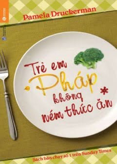 Dạy Con Kiểu Pháp (Trẻ Em Pháp Không Ném Thức Ăn)