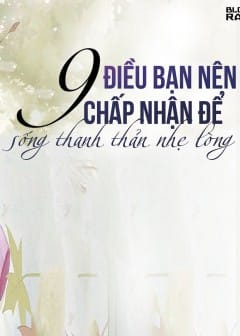 9 Điều Bạn Nên Chấp Nhận Để Sống Thanh Thản Nhẹ Lòng