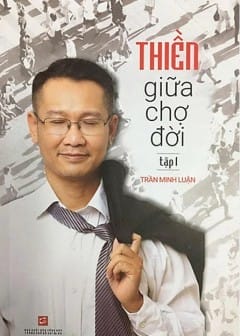 Thiền Giữa Chợ Đời - Tập 1