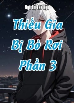 Thiếu Gia Bị Bỏ Rơi - Phần 3