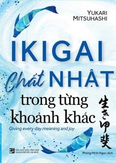 Ikigai - Chất Nhật Trong Từng Khoảnh Khắc