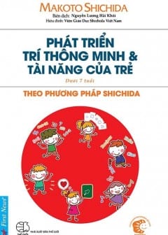 Phát Triển Năng Lực Trí Tuệ Cho Con Theo Phương Pháp Shichida (Dưới 7 Tuổi)