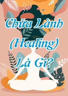 Chữa Lành (Healing) Là Gì?