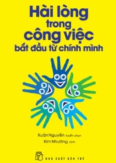 Hài Lòng Trong Công Việc Bắt Đầu Từ Chính Mình