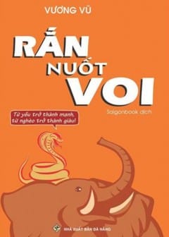 Rắn Nuốt Voi - Từ Yếu Trở Thành Mạnh, Từ Nghèo Trở Thành Giàu!