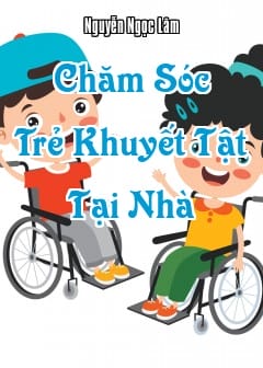 Chăm Sóc Trẻ Khuyết Tật Tại Nhà