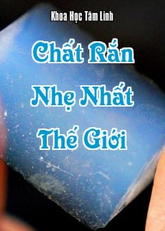 Chất Rắn Nhẹ Nhất Thế Giới - Vật Liệu Tương Lai