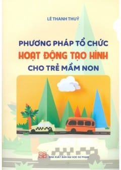 Phương Pháp Tổ Chức Hoạt Động Tạo Hình Cho Trẻ Mầm Non