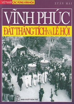 Vĩnh Phúc - Đất Thắng Tích Và Lễ Hội