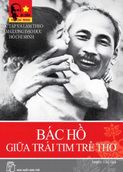 Bác Hồ Giữa Trái Tim Trẻ Thơ